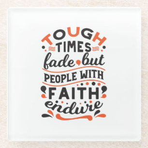 Tough Times Fade But Faith Endures Quotes Glass Coaster