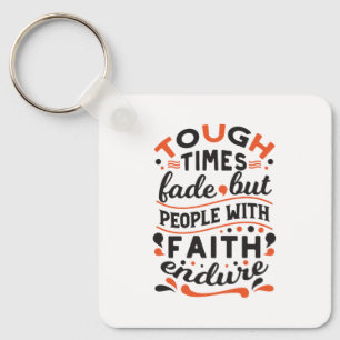Tough Times Fade But Faith Endures Quotes Key Ring