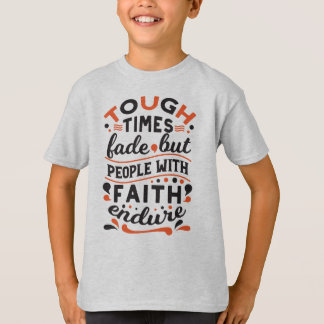 Tough Times Fade But Faith Endures Quotes T-Shirt