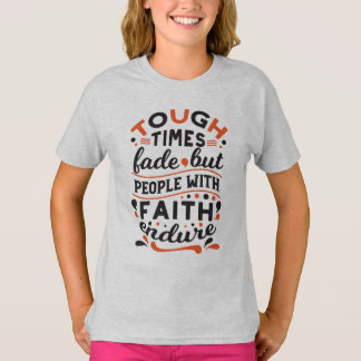 Tough Times Fade But Faith Endures Quotes T-Shirt