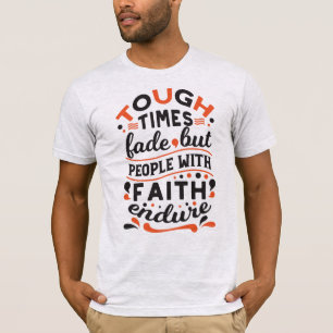 Tough Times Fade But Faith Endures Quotes T-Shirt