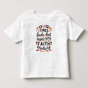 Tough Times Fade But Faith Endures Quotes Toddler T-Shirt