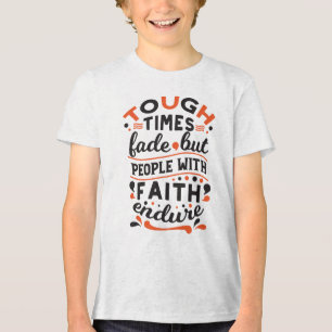 Tough Times Fade But Faith Endures Quotes Tri-Blend Shirt