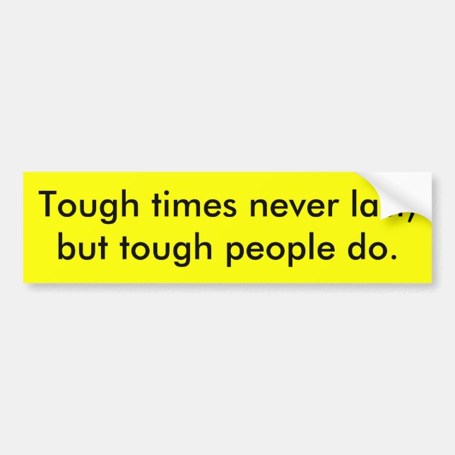 Tough times never last bumper sticker (Front)