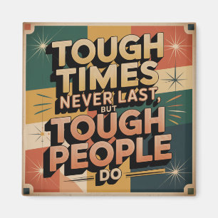Tough Times Never Last, But Tough People Do Magnet