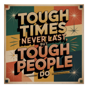 Tough Times Never Last, But Tough People Do Poster