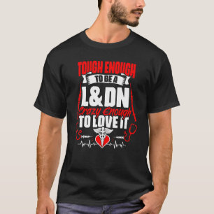 Tough To Be A L&dn Medical Rn Nursing Labour Deli T-Shirt