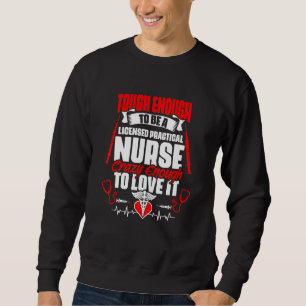 Tough To Be A Licensed Practical Nurse Medical N Sweatshirt