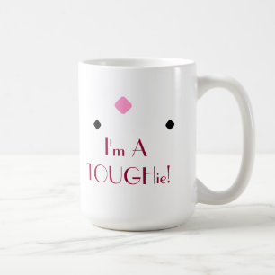 Tough TOUGHie Cute Fun Descriptive Strong Quote Coffee Mug