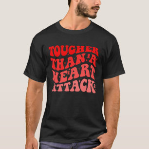 Tougher Than A Heart Attack Heart Disease Awarenes T-Shirt