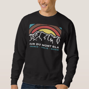 Tour du Mont Blanc Chamonix France Italy Switzerla Sweatshirt