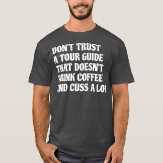 Tour Guide That Drink Coffee Cuss A Lot 1 T-Shirt