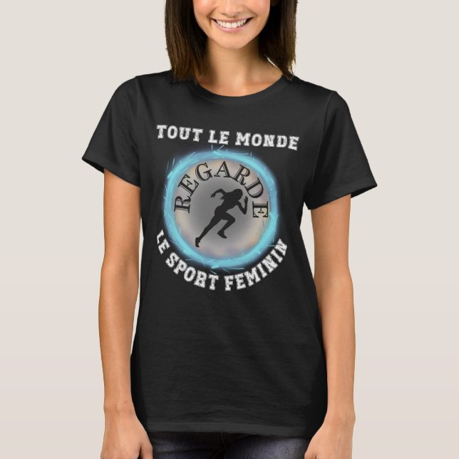 Tout Le Monde Regarde Le Sport Feminin T-Shirt (Front)