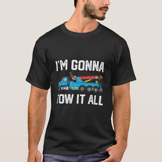 Tow It All Breakdown Recovery | Tow Truck Driver W T-Shirt (Front)