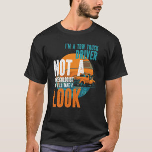 Tow Operator I'm A Tow Truck Driver Not A Gynecolo T-Shirt