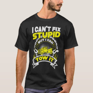 Tow Truck D River Wrecker I Can't F Ix St Upid But T-Shirt