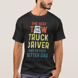 Tow Truck Driver Better Dad  Trucker 1 T-Shirt