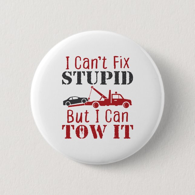 Tow Truck Driver Can't Fix Stupid But Can Tow It 6 Cm Round Badge (Front)