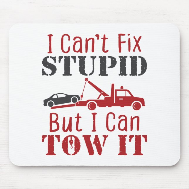 Tow Truck Driver Can't Fix Stupid But Can Tow It Mouse Mat (Front)
