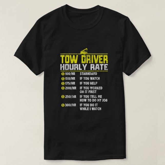 Tow Truck Driver Funny hourly rate gift Towing Dad T-Shirt (Design Front)