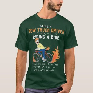 Tow Truck Driver Like Riding Bike Cyclist Funny T-Shirt
