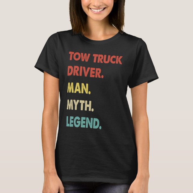 Tow Truck Driver Man Myth Legend  1 T-Shirt (Front)
