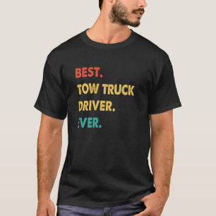 Tow Truck Driver Retro Best Tow Truck Driver Ever T-Shirt
