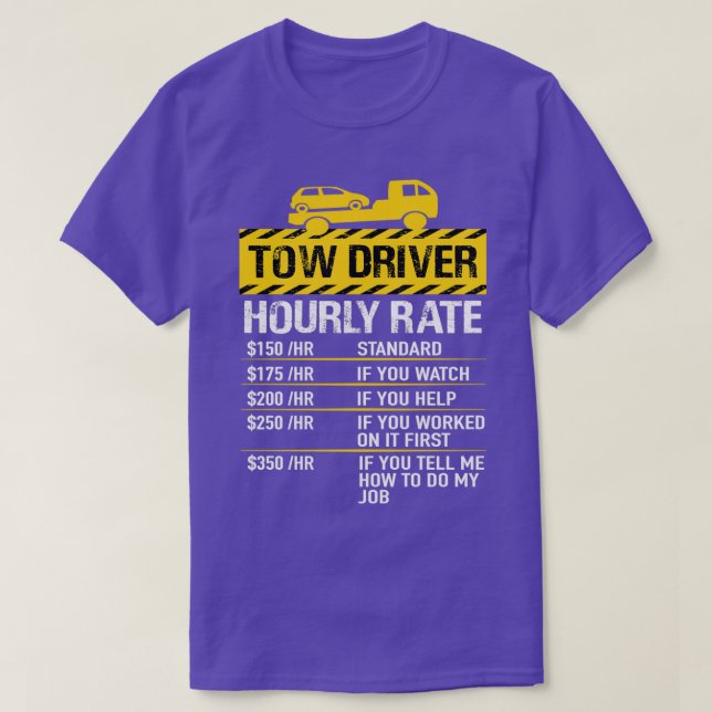 Tow Truck Driver Tow Driver Hourly Rate T-Shirt (Design Front)