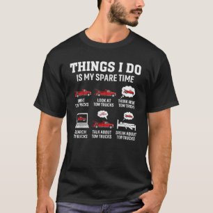 Tow Truck Driver Towing Operator Things I Do Funny T-Shirt