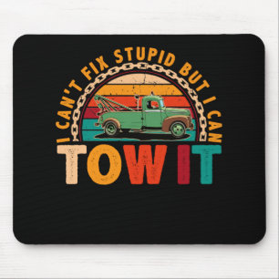 Tow Truck Driver Wrecker I Can't Fix Stupid Mouse Mat