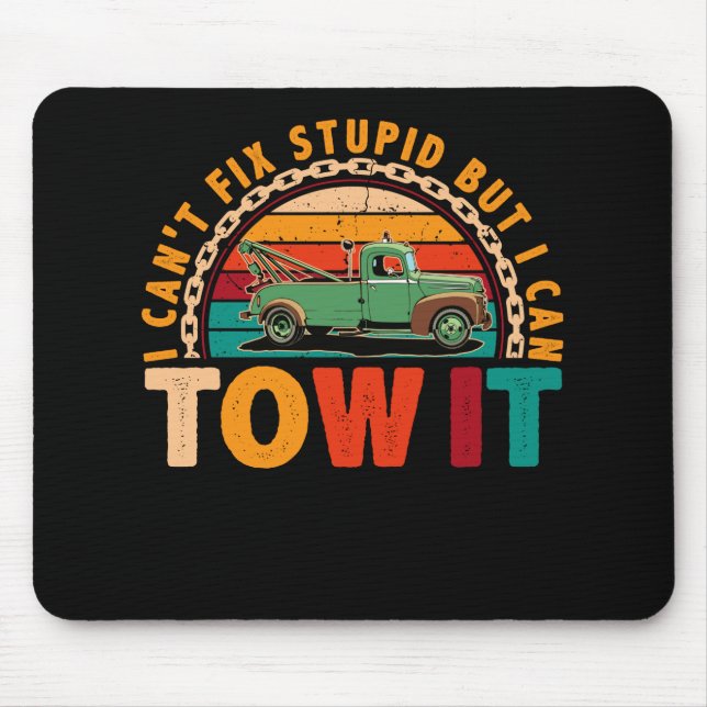 Tow Truck Driver Wrecker I Can't Fix Stupid Mouse Mat (Front)