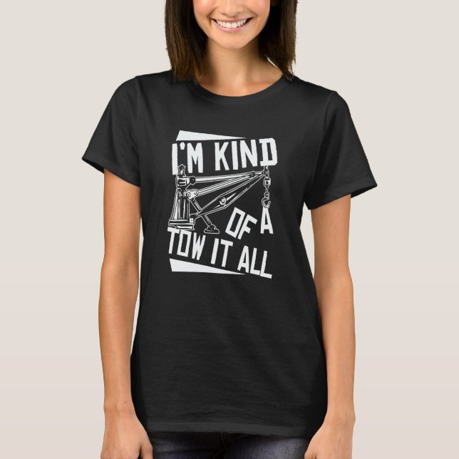 Tow Truck I'm kind of a tow it all T-Shirt (Front)
