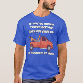 Tow Truck Operator If You've Never Towed Before Ba T-Shirt