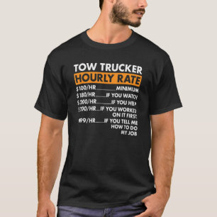 Tow Trucker Hourly Rate Tow Truck Operator T-Shirt