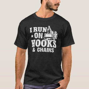 Tow Trucker I Run On Hooks & Chains T-Shirt