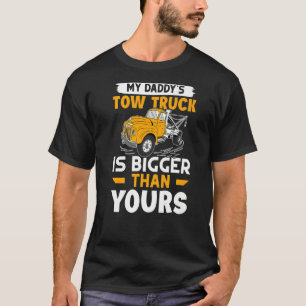 Tow Trucker My Daddy's Tow Truck Is Bigger Than Yo T-Shirt