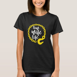 Tow Wife Life Tow Truck Driver Wife T-Shirt