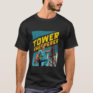 Tower Climber Industrial climber Tower Whisperer T-Shirt