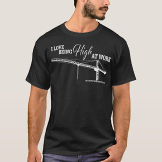 Tower Crane Operator  Love Being High at work T-Shirt