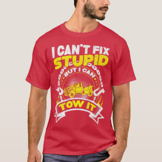 Towing Tow Truck Driver - I Cant Fix Stupid But I  T-Shirt
