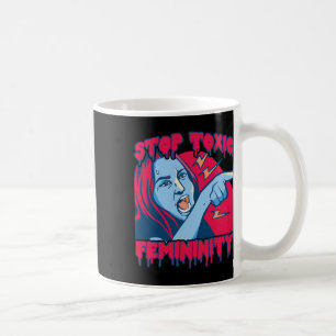 Toxic Femininity Masculinity Anti-feminist Saying Coffee Mug