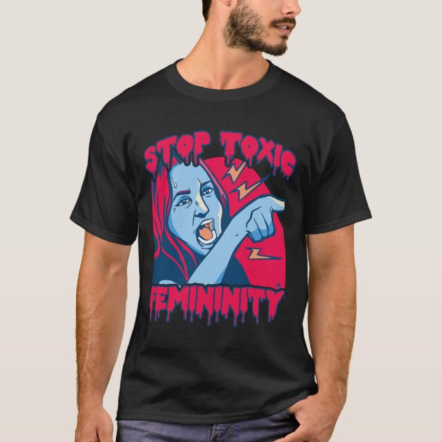 Toxic Femininity Masculinity Anti-feminist Saying  T-Shirt (Front)