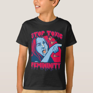 Toxic Femininity Masculinity Anti-feminist Saying T-Shirt