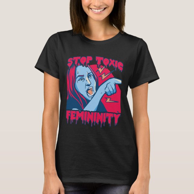 Toxic Femininity Masculinity Anti-feminist Saying  T-Shirt (Front)