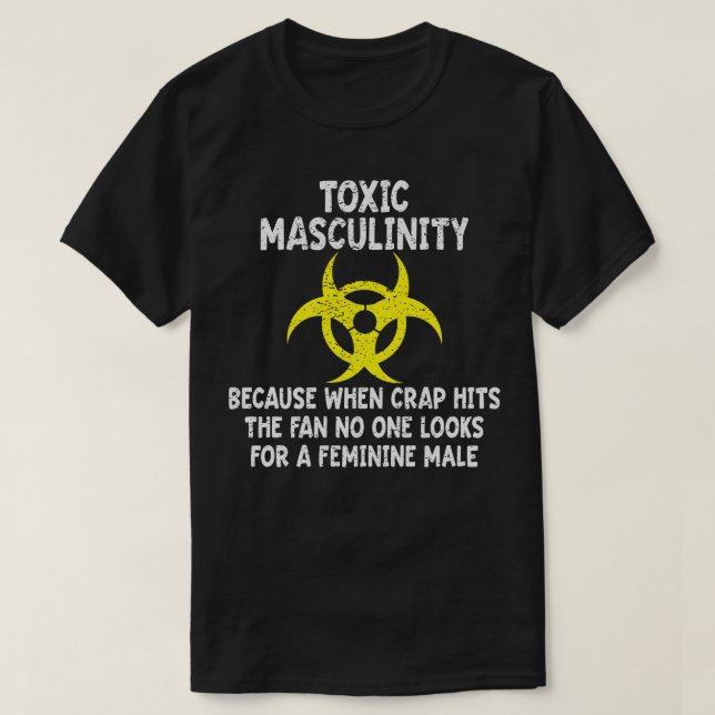 Toxic Masculinity Because When The Crap Hits The F T-Shirt (Design Front)