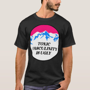 Toxic Masculinity Is Ugly Feminist T-Shirt