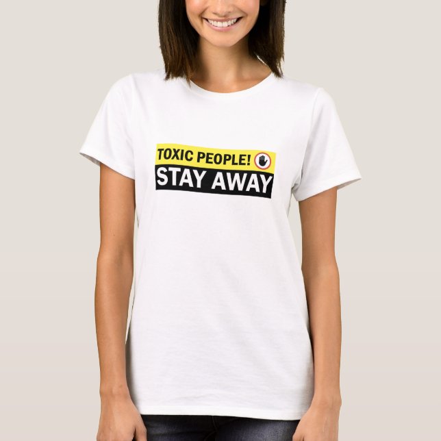 Toxic People Stay Away Warning Sign T-Shirt (Front)