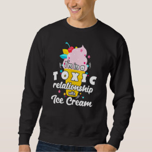 Toxic Relationship With Ice Cream Sweatshirt