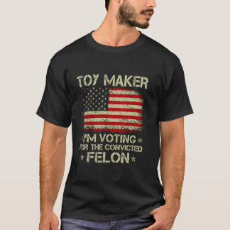 TOY MAKER I m Voting For The Convicted Felon Funny T-Shirt