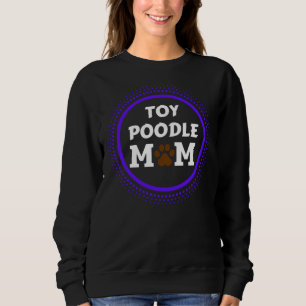 Toy Poodle Dog Mum Doggie Mama Breed Paw Print Mum Sweatshirt